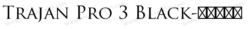 Trajan Pro 3 Black字体转换